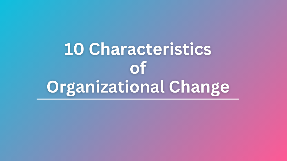 characteristics of organizational change